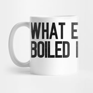 What Excellent Boiled Potatoes Funny Quotes Mug